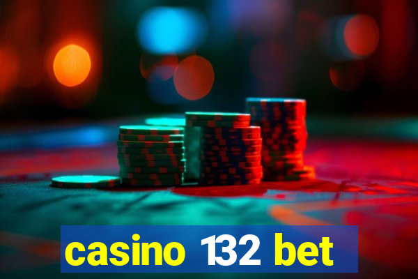 casino 132 bet